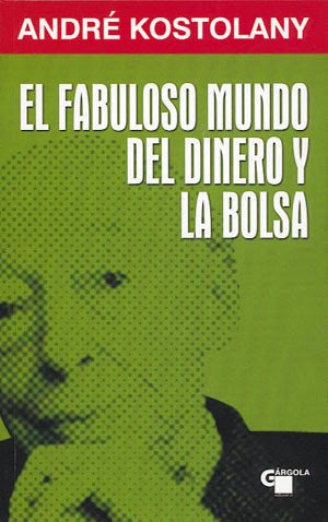 El fabuloso mundo del dinero y la bolsa de Andr&eacute; Kostolany